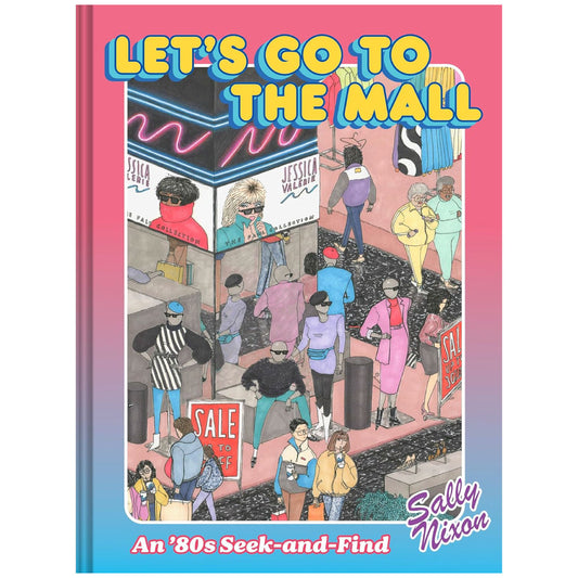 Let’s Go to the Mall an 80s Seek and Find for grown ups by Sally Nixon
