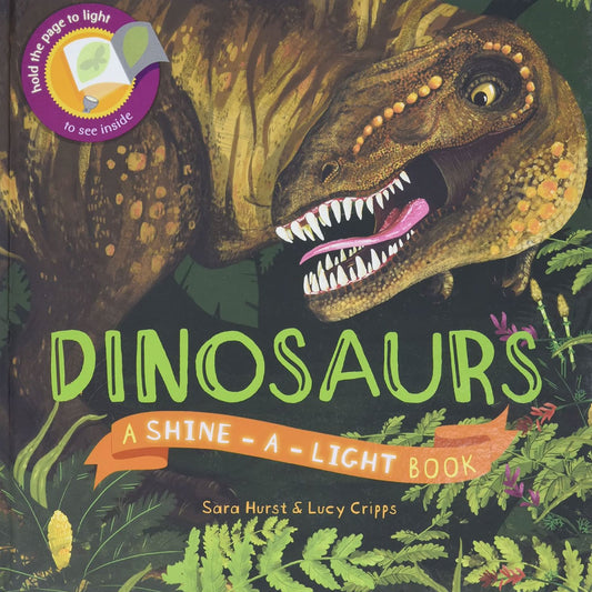 Dinosaurs Shine-a-Light Book by Sara Hurst and Lucy Cripps