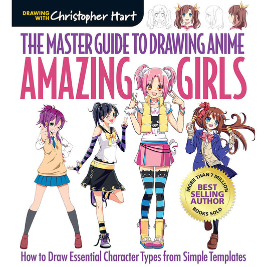 Master Guide to Drawing Anime: Amazing Girls by Christopher Hart